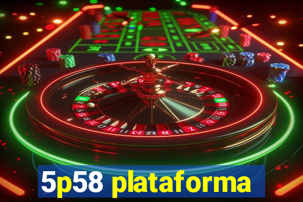 5p58 plataforma